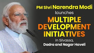 PM Shri Narendra Modi launches multiple development initiatives in Silvassa, Dadra and Nagar Haveli