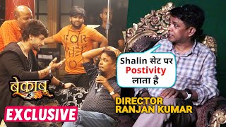 Naagin 6 & Bekaaboo Director Ranjan Kumar On Special Connection With Shalin Bhanot