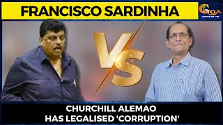 Churchill Alemao has legalised 'Corruption': Sardinha