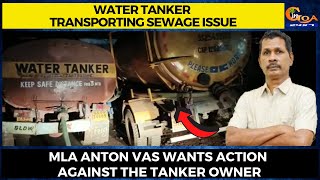 Water tanker transporting Sewage issue. MLA Anton Vas wants action against the tanker owner
