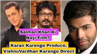 Salman Khan Ki Nayi Film Ko Karan Johar Karenge Produce And VishnuVardhan Karenge Direct? Janiye