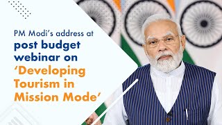 PM Modi’s address at post budget webinar on ‘Developing Tourism in Mission Mode’ With Subtitle
