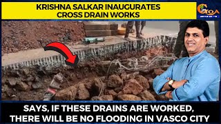 Krishna Salkar inaugurates cross drain works in Vasco