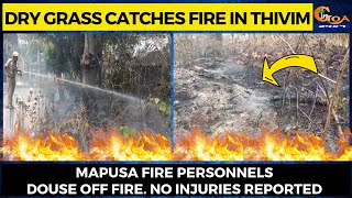 Dry grass catches fire in Thivim. Mapusa fire personnels douse off fire. No injuries reported