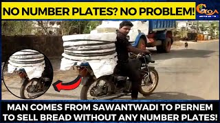 Man comes from Sawantwadi to Pernem to sell bread without any number plates!