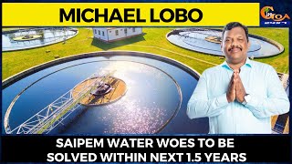 Saipem water woes to be solved with next 1.5 years. Calangute MLA Michael Lobo
