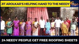 Jit Arolkar's helping hand to the needy. 24 needy people get free roofing sheets
