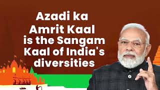 Azadi ka Amrit Kaal is the Sangam Kaal of India's diversities