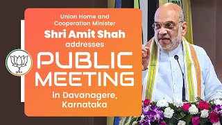 Union Home and Cooperation Minister Shri Amit Shah addresses public meeting in Davanagere, Karnataka