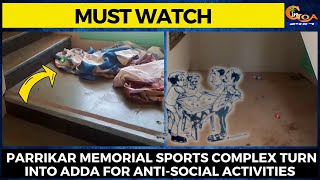 #MustWatch- Parrikar memorial Sports Complex turn into adda for anti-social activities