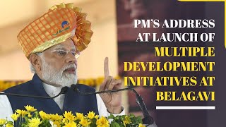 English rendering of PM’s address at launch of multiple development initiatives at Belagavi
