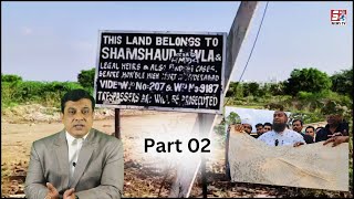 Part 02 | 3rd Nizam Ke Proparty Par Land Grabbers Ka Na-jayaz Khabza | Kaun Sahi Kaun Galat ? |