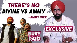 Ammy Virk Says There's No Divine Vs Ammy | Busy Getting Paid | Exclusive Interview