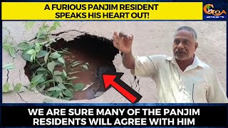 A furious Panjim resident speaks his heart out!