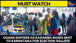 #MustWatch- Goans suffers as Kadamba buses sent to Karnataka for election rallies!