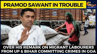 CM Sawant in trouble over his statement on labourers from UP and Bihar indulging in crimes!