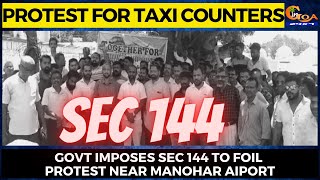 Protest for Taxi Counters- Govt imposes Sec 144 to foil protest near Manohar Aiport