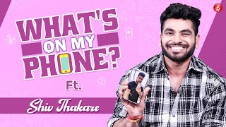 What's On My Phone with Shiv Thakare; reveals all secrets, worst selfie, hottest picture