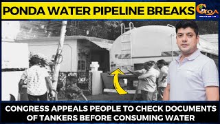 Ponda Water Pipeline Breaks- Cong appeals people to check doc of tankers before consuming water