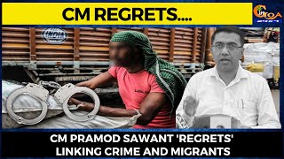 CM Pramod Sawant 'regrets' linking crime and migrants. Says he was quoted "out of context"