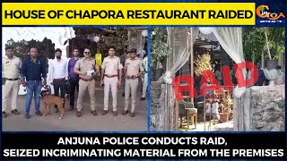 House of Chapora Restaurant Raided- Anjuna police conducts raid, seized incriminating material