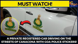 #MustWatch! A private registered car driving on the streets of Canacona with Goa Police stickers!