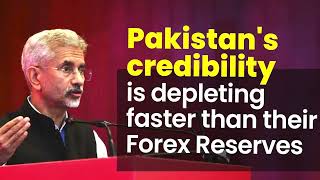 Pakistan's credibility is depleting faster than their Forex Reserves | S Jaishankar | Pakistan