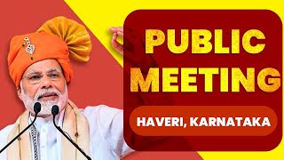 PM Shri Narendra Modi addresses public meeting in Haveri, Karnataka | BJP Live | Karnataka Election
