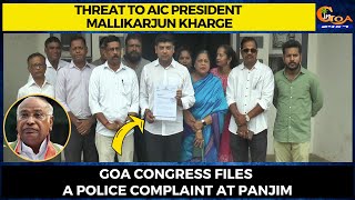Threat to AIC President Mallikarjun Kharge. Goa Congress files a police complaint at Panjim
