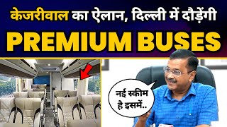 Arvind Kejriwal ने किया Premium Bus Service Scheme का ऐलान, Transport System में होगा Improvement