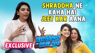 Shraddha Ne Kaha Hai Jet Kar Aana.. Khatron Ke Khiladi 13 | Anjum Fakih On Advice Given By Friends