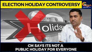 Election Holiday Controversy- CM says its not a public holiday for everyone