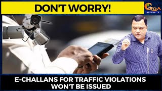 Don't worry for now, E-challans for traffic violations won't be issued.