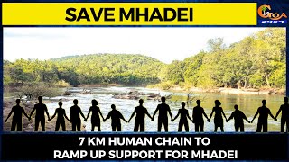 #SaveMhadei- 7 Km human chain to ramp up support for Mhadei