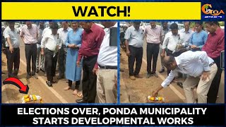 Elections over, Ponda Municipality starts developmental works.