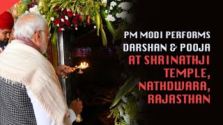 PM Modi performs Darshan & Pooja at Shrinathji Temple, Nathdwara, Rajasthan