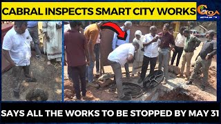 Cabral inspects Sm﻿art City works. Says all the works to be stopped by May 31