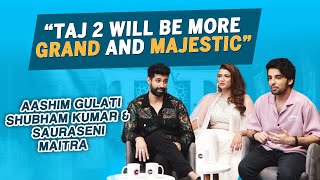 Taj Season 2 Will Be More Grand And Majestic | Aashim Gulati | Shubham Kumar | Sauraseni Maitra