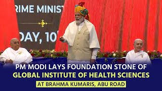 PM Modi lays foundation stone of Global Institute of Health Sciences at Brahma Kumaris, Abu Road