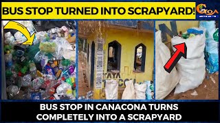 Bus stop turned into scrapyard! Bus stop in Canacona turns completely into a scrapyard