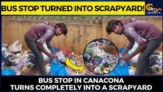 Bus stop turned into scrapyard! Bus stop in Canacona turns completely into a scrapyard