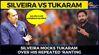 Silveira mocks Tukaram over his repeated 'ranting'. Says job offer in his office is still available