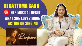 Debattama Saha's Musical Debut | What She Loves More Acting Or Singing