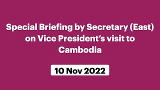 Special Briefing by Secretary (East) on Vice President’s visit to Cambodia (November 10, 2022)