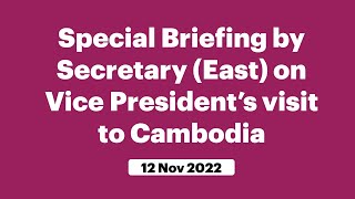 Special Briefing by Secretary (East) on Vice President’s visit to Cambodia (November 12, 2022)