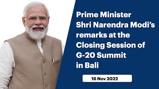 Prime Minister Shri Narendra Modi’s remarks at the Closing Session of G-20 Summit in Bali