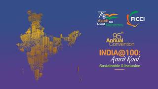 FICCI 95th Annual Convention 'India@100: Amrit Kaal- Sustainable & Inclusive'