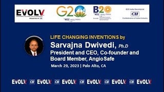 Life Changing Inventions by Sarvajna Dwivedi, Ph.D, Prez & CEO, Co-founder & Board Member, AngioSafe