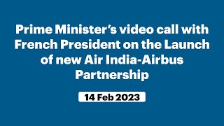 Prime Minister’s video call with French President on the Launch of new Air India-Airbus Partnership