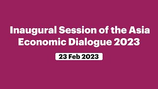 Inaugural Session of the Asia Economic Dialogue 2023 (February 23, 2023)